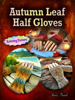 cover image of Autumn Leaf Half Gloves or How to Knit Fingerless Mitts